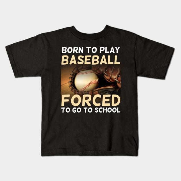 Born To Play Baseball Forced To Go To School Kids T-Shirt by artdise